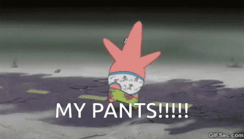 image of patrick from spongebob running away, pants around ankles, boxers showing, then he trips over his pants. caption says "My PANTS!!!"